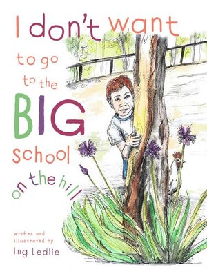 cover image of I Don't Want to Go to the Big School On the Hill